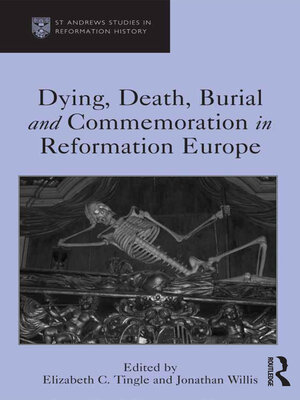 cover image of Dying, Death, Burial and Commemoration in Reformation Europe